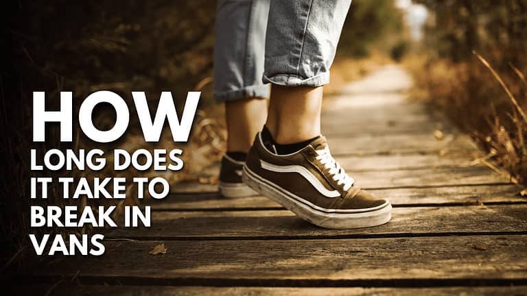 How Long Does It Take To Break In Vans Thumbnail